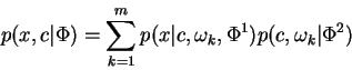 \begin{displaymath}
p(x,c\vert\Phi) = \sum_{k=1}^m p(x,c,\omega_k\vert\Phi)
\end{displaymath}