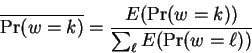 \begin{displaymath}
\overline{\Pr(w=k)} = \frac{E(\Pr(w=k))}{\sum_\ell E(\Pr(w=\ell))}
\end{displaymath}