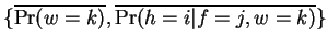 $\{\overline{\Pr(w=k)},\overline{\Pr(h=i\vert f=j,w=k)} \}$