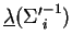 $\underline{\lambda}({\Sigma^\prime}_i^{-1})$