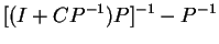 $\displaystyle [(I + CP^{-1}) P]^{-1}- P^{-1}$
