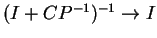 $(I+CP^{-1})^{-1}\rightarrow I$