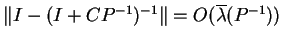 $\Vert I - (I + CP^{-1})^{-1}\Vert = O(\overline{\lambda}(P^{-1}))$
