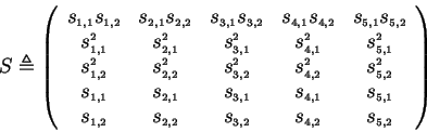 \begin{displaymath}
S \triangleq \left(
\begin{array}{ccccc}
s_{\scriptscript...
...yle{4,2}} &
s_{\scriptscriptstyle{5,2}}
\end{array} \right)
\end{displaymath}