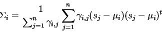 \begin{displaymath}
\Sigma_i = \frac{1}{\sum_{j=1}^n \gamma_{i,j}}
\sum_{j=1}^{n} \gamma_{i,j} (s_j-\mu_i)(s_j-\mu_i)^t
\end{displaymath}