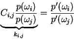 \begin{displaymath}
\underbrace{C_{i,j} \frac{p(\omega_i)}{p(\omega_j)}}_{k_{i,j}} =
\frac{p^\prime(\omega_i)}{p^\prime(\omega_j)}
\end{displaymath}