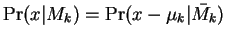 $\Pr(x\vert M_k) = \Pr(x-\mu_k\vert\bar{M_k})$