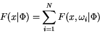 \begin{displaymath}
F(x\vert\Phi) = \sum_{i=1}^N F(x,\omega_i\vert\Phi)
\end{displaymath}