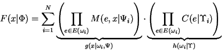 \begin{displaymath}
F(x\vert\Phi) = \sum_{i=1}^N \underbrace{ \left(
\prod_{e ...
...i)} C(e\vert\Upsilon_i)
\right) }_{h(\omega_i\vert\Upsilon)}
\end{displaymath}