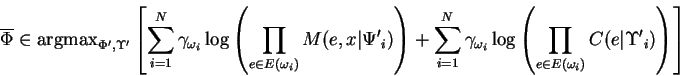 \begin{displaymath}
\overline{\Phi}\in \mathrm{arg max}_{{\Phi^\prime}, {\Upsil...
...\in E(\omega_i)} C(e\vert{\Upsilon^\prime}_i) \right) \right]
\end{displaymath}