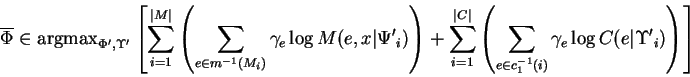 \begin{displaymath}
\overline{\Phi}\in \mathrm{arg max}_{{\Phi^\prime}, {\Upsil...
... \gamma_e \log C(e\vert{\Upsilon^\prime}_i)
\right)
\right]
\end{displaymath}