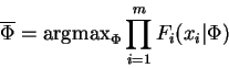 \begin{displaymath}
\overline{\Phi}= \mathrm{arg max}_\Phi \prod_{i=1}^m F_i(x_i\vert\Phi)
\end{displaymath}