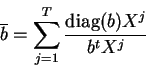 \begin{displaymath}
\overline{b} = \sum_{j=1}^T \frac{\mbox{diag}(b) X^j}{b^t X^j}
\end{displaymath}