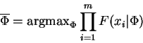 \begin{displaymath}
\overline{\Phi}= \mathrm{arg max}_\Phi \prod_{i=1}^m F(x_i\vert\Phi)
\end{displaymath}