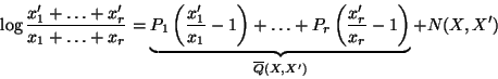 \begin{displaymath}
\log{\frac{x_1^\prime+\ldots+x_r^\prime}
{x_1+\ldots+x_r}}...
...{x_r}-1\right)
}_{\overline{Q}(X,X^\prime)}
+ N(X,X^\prime)
\end{displaymath}