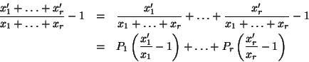 \begin{eqnarray*}
\frac{x_1^\prime+\ldots+x_r^\prime}
{x_1+\ldots+x_r} - 1 & =...
...-1\right) + \ldots
+ P_r \left(\frac{x_r^\prime}{x_r}-1\right)
\end{eqnarray*}