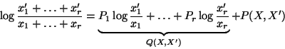 \begin{displaymath}
\log{\frac{x_1^\prime+\ldots+x_r^\prime}
{x_1+\ldots+x_r}}...
...g{\frac{x_r^\prime}{x_r}}
}_{Q(X,X^\prime)}
+ P(X,X^\prime)
\end{displaymath}