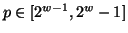 $p \in [2^{w-1},2^w - 1]$