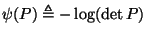 $\psi(P) \triangleq -\log (\det P)$