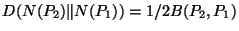 $D(N(P_2)
\Vert N(P_1)) = 1/2 B(P_2,P_1)$