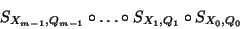 \begin{displaymath}
S_{X_{m-1},Q_{m-1}} \circ \ldots \circ S_{X_1,Q_1}
\circ S_{X_0,Q_0}
\end{displaymath}