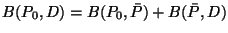 $B(P_0,D) = B(P_0,\bar{P}) + B(\bar{P},D)$