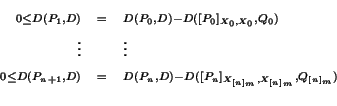 \begin{eqnarray*}
\scriptstyle 0 \leq D(P_1,D) & \scriptstyle = & \scriptstyle ...
...tstyle D(P_n,D) - D([P_n]_{X_{[n]_m},X_{[n]_m}}, Q_{[n]_m}) \\
\end{eqnarray*}