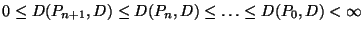 $0 \leq D(P_{n+1},D) \leq D(P_{n},D)
\leq \ldots \leq D(P_0,D) < \infty$