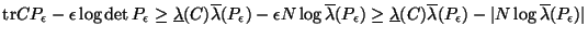 $\mbox{tr}C P_\epsilon - \epsilon \log \det P_\epsilon
\geq \underline{\lambda}...
...erline{\lambda}(P_\epsilon) - \vert N \log \overline{\lambda}(P_\epsilon) \vert$