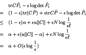 \begin{eqnarray*}
& & \mbox{tr}C \hat{P}_\epsilon - \epsilon \log \det \hat{P}_...
...ll} \\
& = & \alpha + O(\epsilon \log \frac{1}{\epsilon}) \\
\end{eqnarray*}