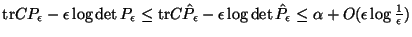 $\mbox{tr}C P_\epsilon - \epsilon \log \det P_\epsilon
\leq \mbox{tr}C \hat{P}_...
...n \log \det \hat{P}_\epsilon
\leq \alpha + O(\epsilon \log \frac{1}{\epsilon})$