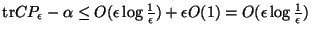 $\mbox{tr}C P_\epsilon - \alpha \leq O(\epsilon \log \frac{1}{\epsilon})
+ \epsilon O(1) = O(\epsilon \log \frac{1}{\epsilon})$