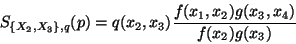 \begin{displaymath}
S_{\{X_2,X_3\},q}(p) = q(x_2,x_3) \frac{f(x_1,x_2)g(x_3,x_4)}
{f(x_2)g(x_3)}
\end{displaymath}