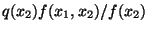 $q(x_2) f(x_1,x_2) / f(x_2)$