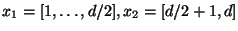 $x_1 = [1,\ldots,d/2], x_2 = [d/2+1,d]$