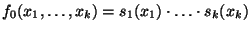 $f_0(x_1,\ldots,x_k) = s_1(x_1)
\cdot \ldots \cdot s_k(x_k)$