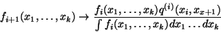 \begin{displaymath}
f_{i+1}(x_1,\ldots,x_k) \rightarrow \frac{f_i(x_1,\ldots,x_...
...(i)}(x_i,x_{x+1})}{\int f_i(x_1,\ldots,x_k) dx_1 \ldots dx_k}
\end{displaymath}