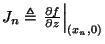 $J_n \triangleq \left. \frac{\partial f}{\partial z}
\right\vert _{(x_n,0)}$