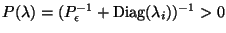 $P(\lambda) = (P_\epsilon^{-1} + \mbox{Diag}(\lambda_i))^{-1} > 0$