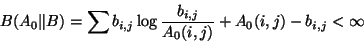 \begin{displaymath}
B(A_0 \Vert B) = \sum b_{i,j} \log \frac{b_{i,j}}{A_0(i,j)} +
A_0(i,j) - b_{i,j} < \infty
\end{displaymath}