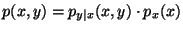 $p(x,y) =
p_{y\vert x}(x,y) \cdot p_x(x)$