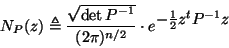 \begin{displaymath}
N_P(z) \triangleq \frac{\sqrt{\textstyle \det
P^{-1}}}{(2 \pi)^{n/2}} \cdot
e ^{\textstyle -\frac{1}{2} z^t P^{-1} z}
\end{displaymath}