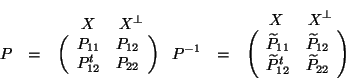 \begin{displaymath}
\parbox{4cm}{
\begin{eqnarray*}
& & \hspace{1.5em} X \hsp...
...t & \widetilde{P}_{22}
\end{array}\right)
\end{eqnarray*} } \end{displaymath}