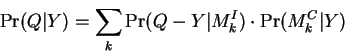 \begin{displaymath}
\Pr(Q\vert Y) = \sum_k \Pr(Q-Y\vert M_k^I) \cdot \Pr(M_k^C\vert Y)
\end{displaymath}