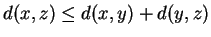 $d(x,z) \leq d(x,y) + d(y,z)$