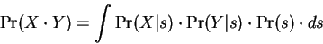 \begin{displaymath}
\Pr(X \cdot Y) = \int \Pr(X\vert s) \cdot \Pr(Y\vert s)
\cdot \Pr(s) \cdot ds
\end{displaymath}