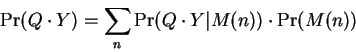 \begin{displaymath}
\Pr(Q \cdot Y) = \sum_n \Pr(Q \cdot Y\vert M(n)) \cdot \Pr(M(n))
\end{displaymath}
