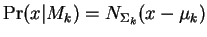 $\Pr(x\vert M_k) = N_{\Sigma_k}(x
- \mu_k)$