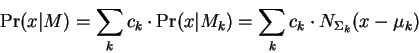 \begin{displaymath}
\Pr(x\vert M) = \sum_k c_k \cdot \Pr(x\vert M_k) =
\sum_k c_k \cdot N_{\Sigma_k}(x-\mu_k)
\end{displaymath}
