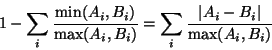 \begin{displaymath}
1 - \sum_i \frac {
\mbox{min}(A_i, B_i)
} {
\mbox{max}(A...
...i \frac {
\vert A_i - B_i\vert
} {
\mbox{max}(A_i, B_i)
}
\end{displaymath}
